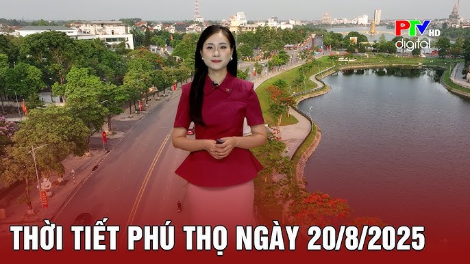 Thời tiết Phú Thọ ngày 20/8/2025 – Nắng nóng ban ngày, chiều tối tiềm ẩn giông mạnh